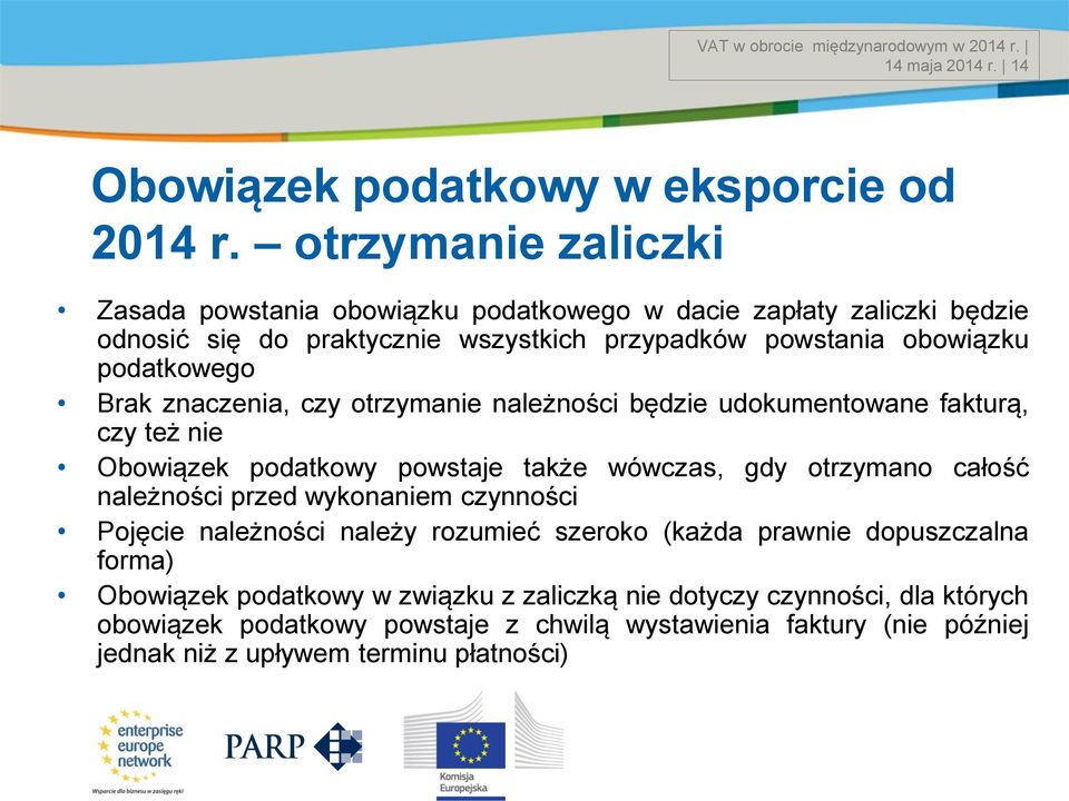 znaczenia, czy otrzymanie należności będzie udokumentowane fakturą, czy też nie Obowiązek podatkowy powstaje także wówczas, gdy otrzymano całość należności przed wykonaniem