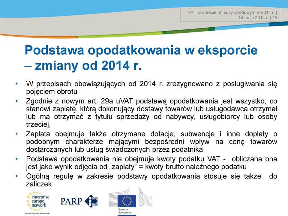 29a uvat podstawą opodatkowania jest wszystko, co stanowi zapłatę, którą dokonujący dostawy towarów lub usługodawca otrzymał lub ma otrzymać z tytułu sprzedaży od nabywcy, usługobiorcy lub osoby