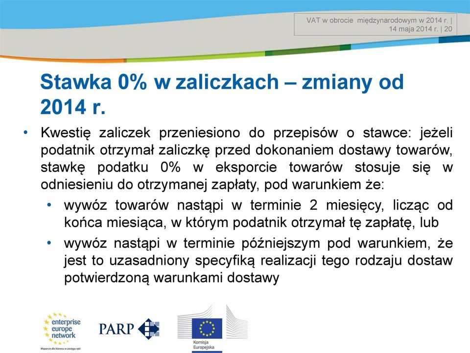 eksporcie towarów stosuje się w odniesieniu do otrzymanej zapłaty, pod warunkiem że: wywóz towarów nastąpi w terminie 2 miesięcy, licząc od