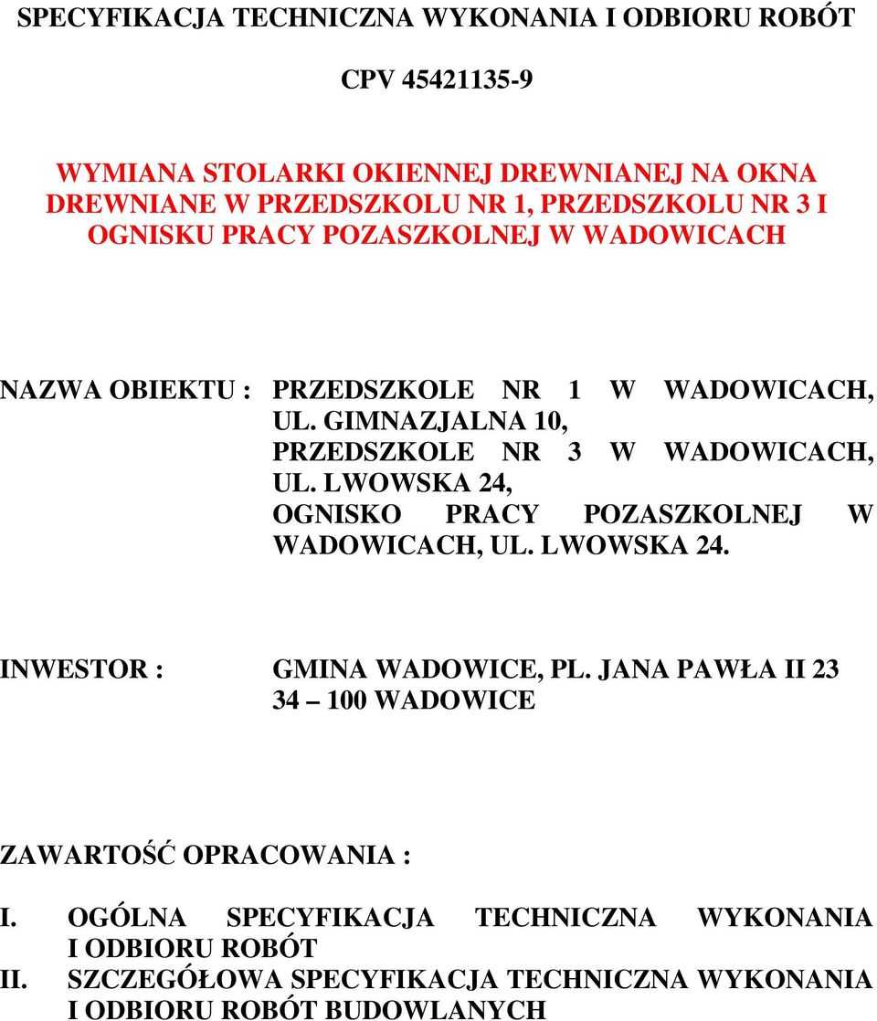 GIMNAZJALNA 10, PRZEDSZKOLE NR 3 W WADOWICACH, UL. LWOWSKA 24, OGNISKO PRACY POZASZKOLNEJ W WADOWICACH, UL. LWOWSKA 24. INWESTOR : GMINA WADOWICE, PL.