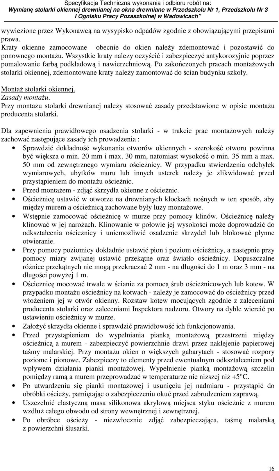 Po zakończonych pracach montaŝowych stolarki okiennej, zdemontowane kraty naleŝy zamontować do ścian budynku szkoły. MontaŜ stolarki okiennej. Zasady montaŝu.