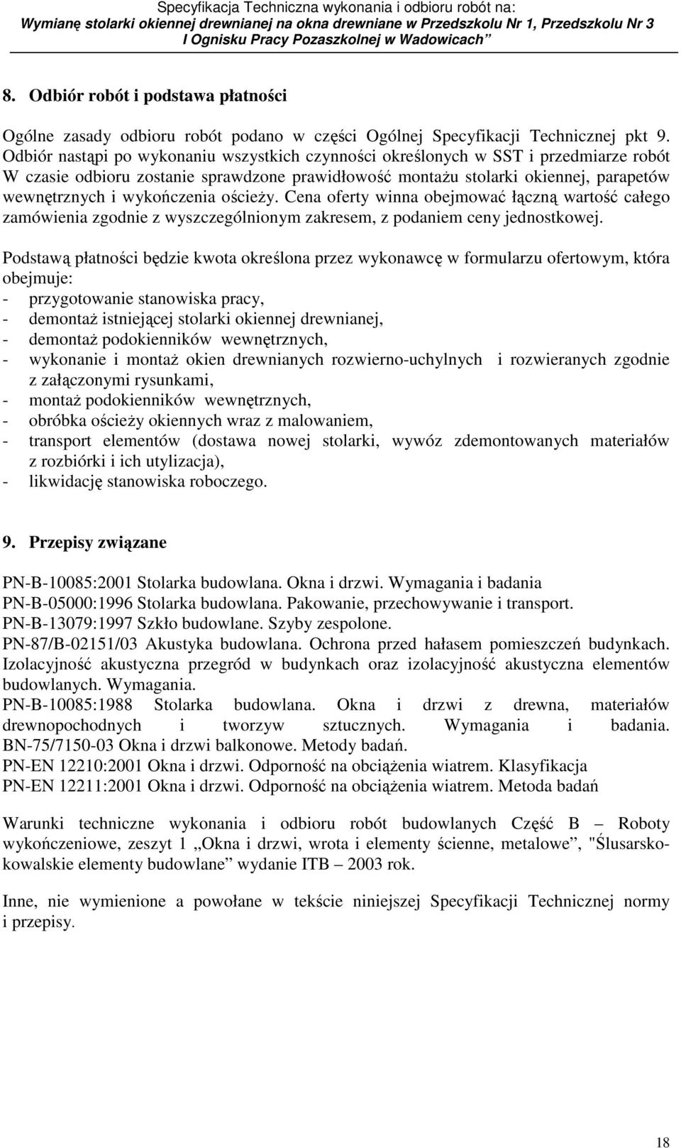 wykończenia ościeŝy. Cena oferty winna obejmować łączną wartość całego zamówienia zgodnie z wyszczególnionym zakresem, z podaniem ceny jednostkowej.