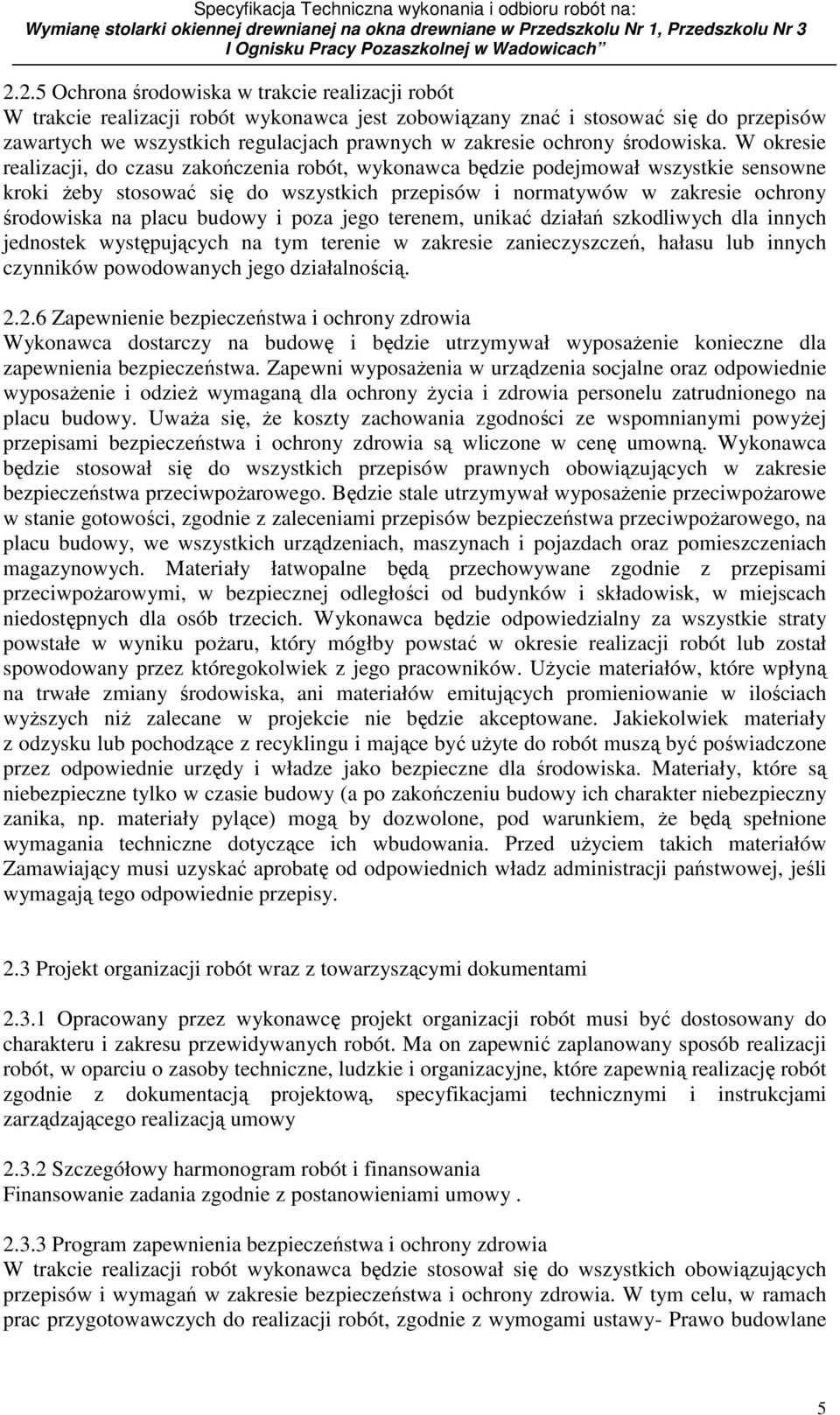 W okresie realizacji, do czasu zakończenia robót, wykonawca będzie podejmował wszystkie sensowne kroki Ŝeby stosować się do wszystkich przepisów i normatywów w zakresie ochrony środowiska na placu