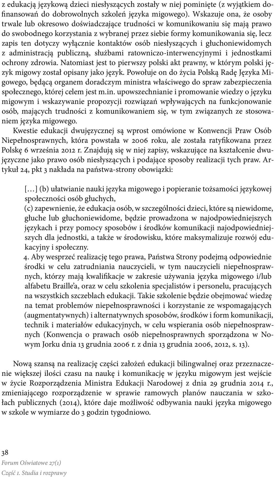 wyłącznie kontaktów osób niesłyszących i głuchoniewidomych z administracją publiczną, służbami ratowniczo-interwencyjnymi i jednostkami ochrony zdrowia.