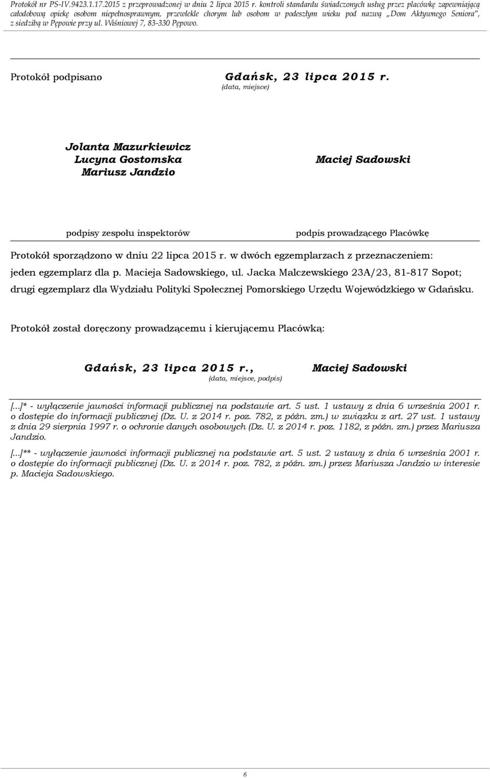 Protokół został doręczony prowadzącemu i kierującemu Placówką: Gdańsk, 23 lipca 2015 r., (data, miejsce, podpis) [...]* - wyłączenie jawności informacji publicznej na podstawie art. 5 ust.