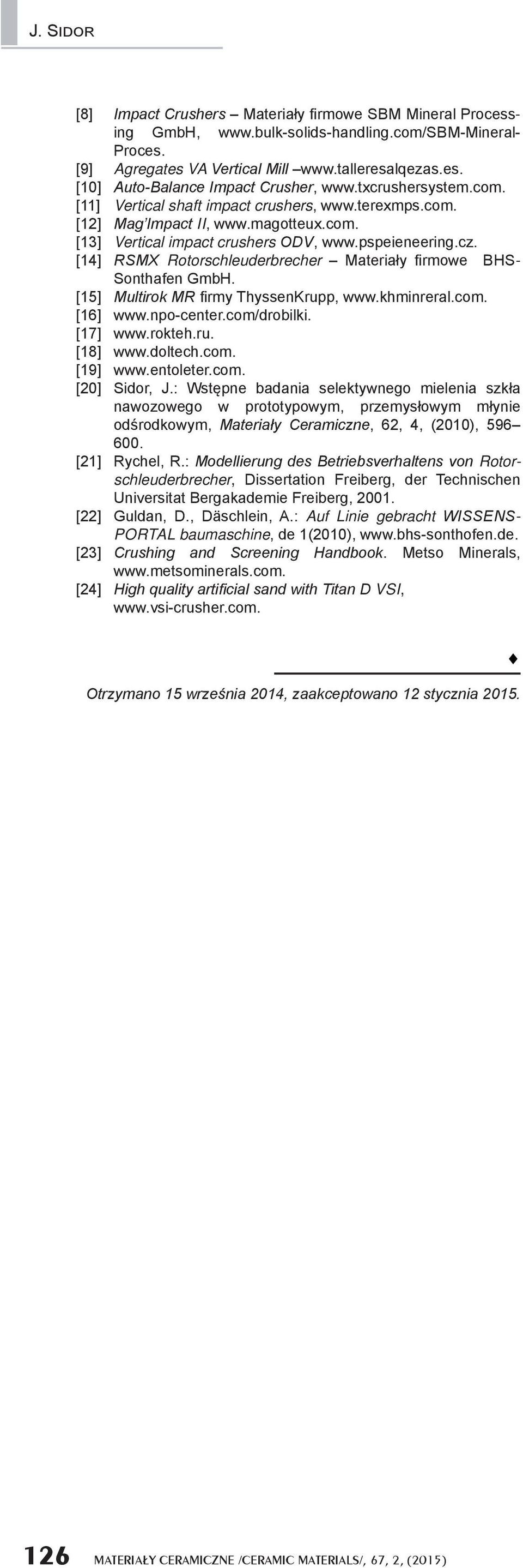 [14] RSMX Rotorschleuderbrecher Materiały firmowe BHS- Sonthafen GmbH. [15] Multirok MR firmy ThyssenKrupp, www.khminreral.com. [16] www.npo-center.com/drobilki. [17] www.rokteh.ru. [18] www.doltech.