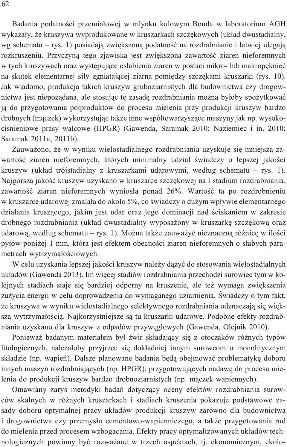 Przyczyn¹ tego zjawiska jest zwiêkszona zawartoœæ ziaren nieforemnych w tych kruszywach oraz wystêpuj¹ce os³abienia ziaren w postaci mikro- lub makropêkniêæ na skutek elementarnej si³y zgniataj¹cej