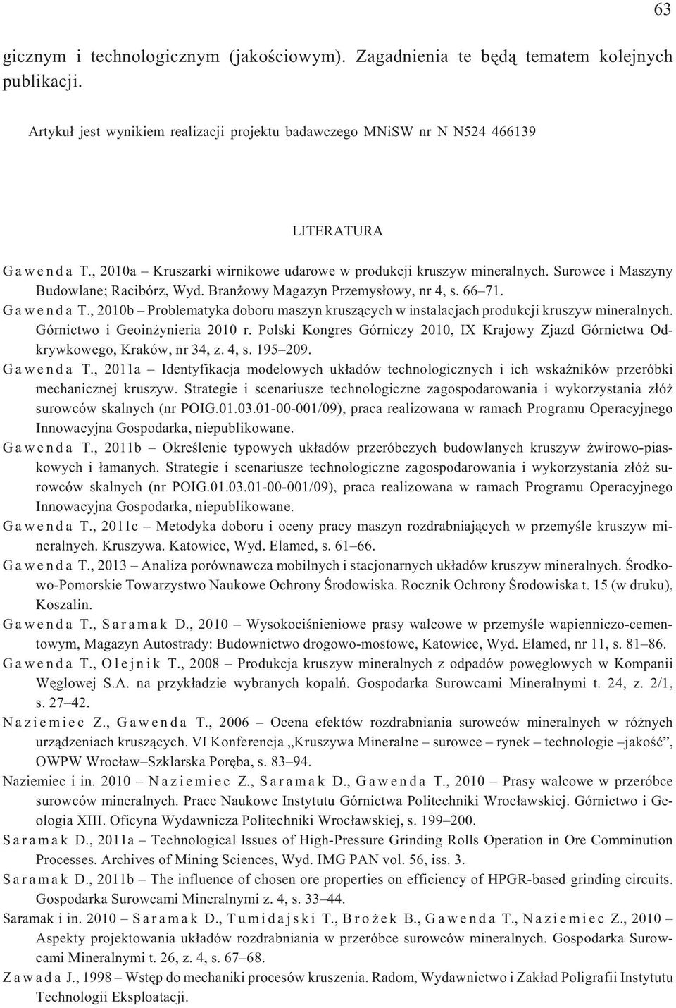 , 2010b Problematyka doboru maszyn krusz¹cych w instalacjach produkcji kruszyw mineralnych. Górnictwo i Geoin ynieria 2010 r.