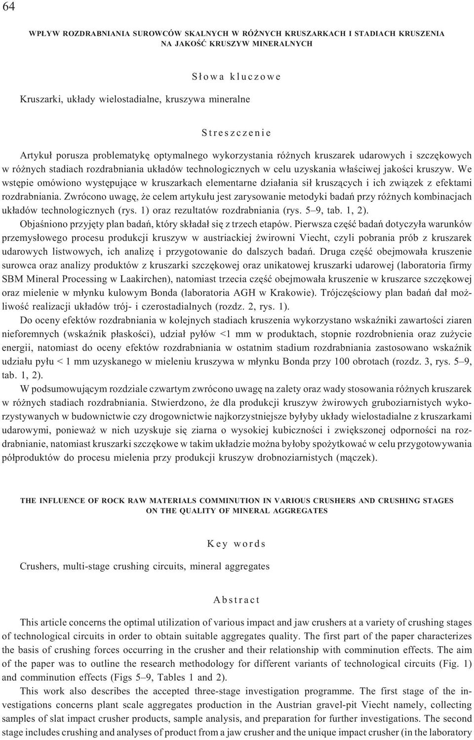 We wstêpie omówiono wystêpuj¹ce w kruszarkach elementarne dzia³ania si³ krusz¹cych i ich zwi¹zek z efektami rozdrabniania.