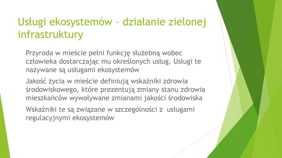 Usługi te nazywane są usługami ekosystemów Jakość życia w mieście definiują wskaźniki zdrowia