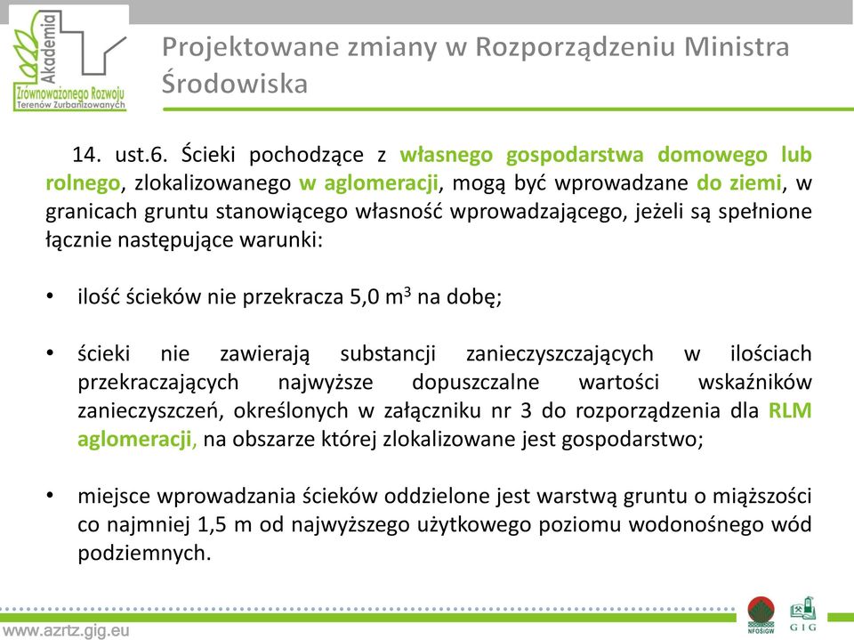 wprowadzającego, jeżeli są spełnione łącznie następujące warunki: ilość ścieków nie przekracza 5,0 m 3 na dobę; ścieki nie zawierają substancji zanieczyszczających w ilościach