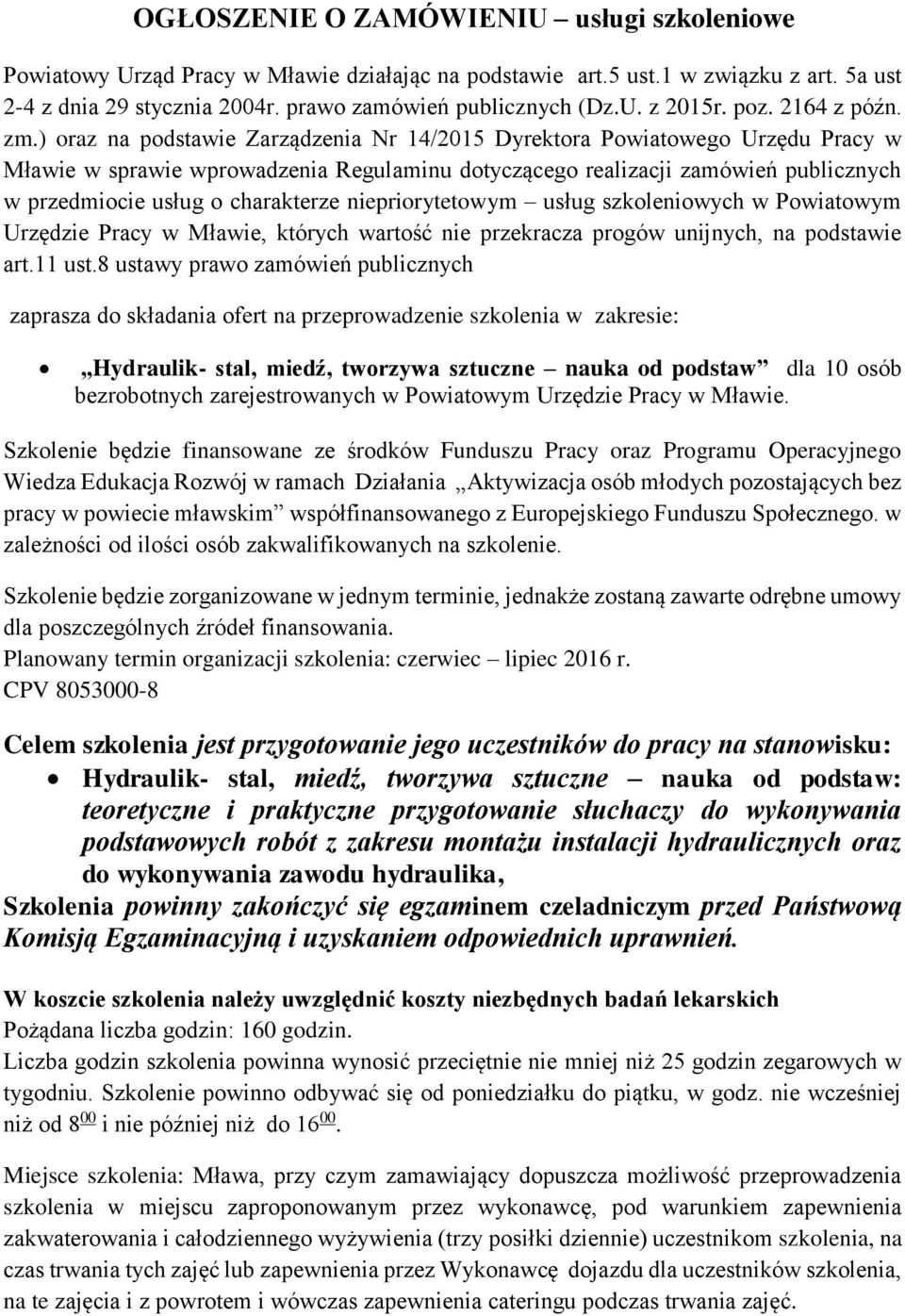 ) oraz na podstawie Zarządzenia Nr 14/2015 Dyrektora Powiatowego Urzędu Pracy w Mławie w sprawie wprowadzenia Regulaminu dotyczącego realizacji zamówień publicznych w przedmiocie usług o charakterze