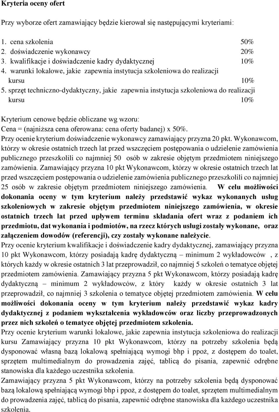 sprzęt techniczno-dydaktyczny, jakie zapewnia instytucja szkoleniowa do realizacji kursu 10% Kryterium cenowe będzie obliczane wg wzoru: Cena = (najniższa cena oferowana: cena oferty badanej) x 50%.