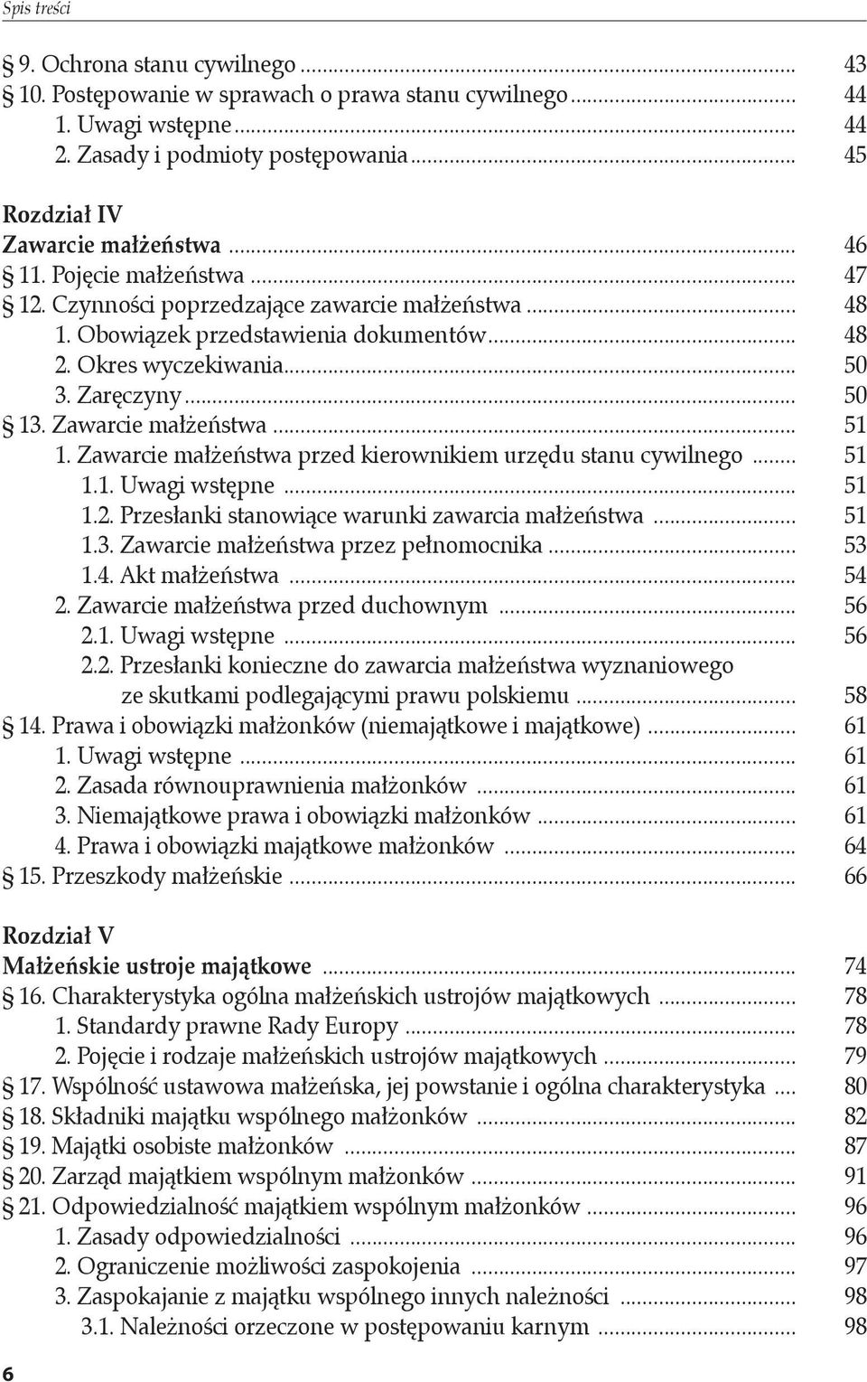 Zawarcie małżeństwa... 51 1. Zawarcie małżeństwa przed kierownikiem urzędu stanu cywilnego... 51 1.1. Uwagi wstępne... 51 1.2. Przesłanki stanowiące warunki zawarcia małżeństwa... 51 1.3.