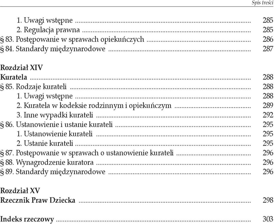 Inne wypadki kurateli... 292 86. Ustanowienie i ustanie kurateli... 295 1. Ustanowienie kurateli... 295 2. Ustanie kurateli... 295 87.