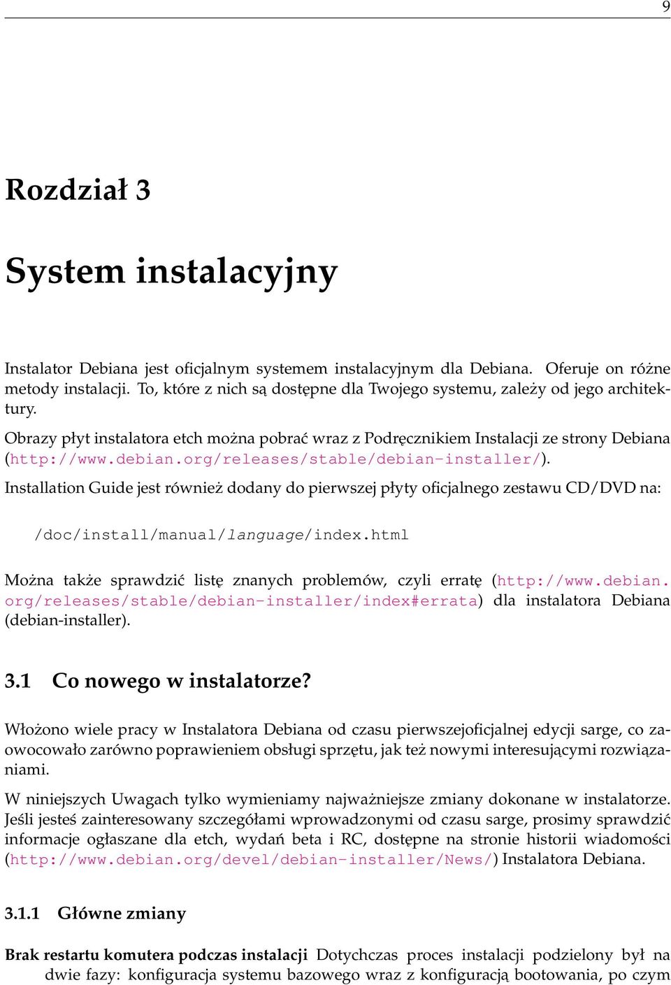 org/releases/stable/debian-installer/). Installation Guide jest również dodany do pierwszej płyty oficjalnego zestawu CD/DVD na: /doc/install/manual/language/index.