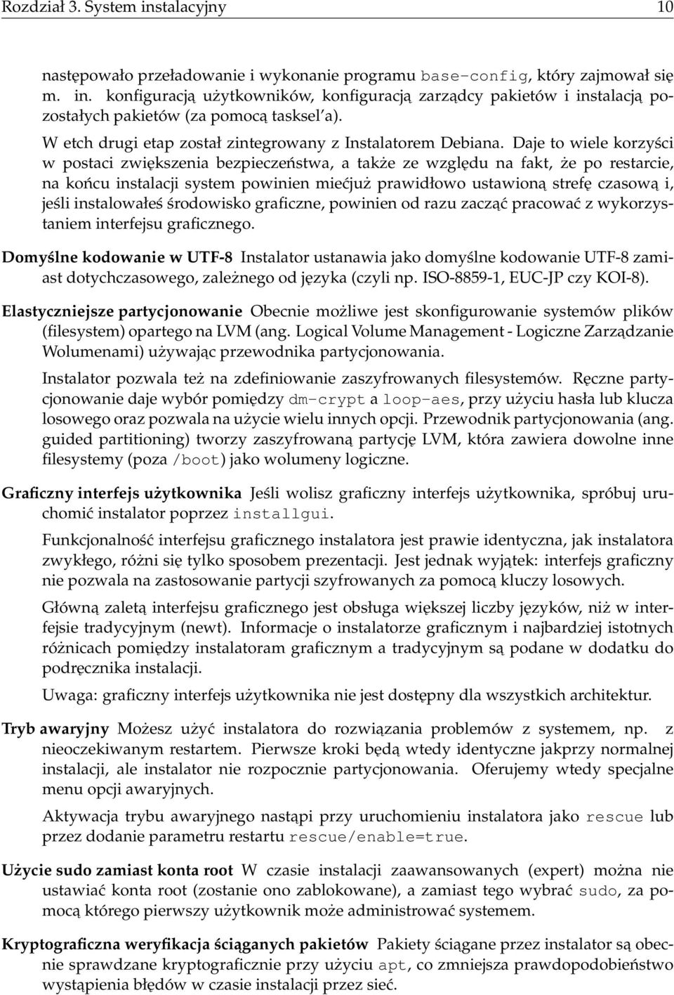 Daje to wiele korzyści w postaci zwiększenia bezpieczeństwa, a także ze względu na fakt, że po restarcie, na końcu instalacji system powinien miećjuż prawidłowo ustawiona strefę czasowa i, jeśli