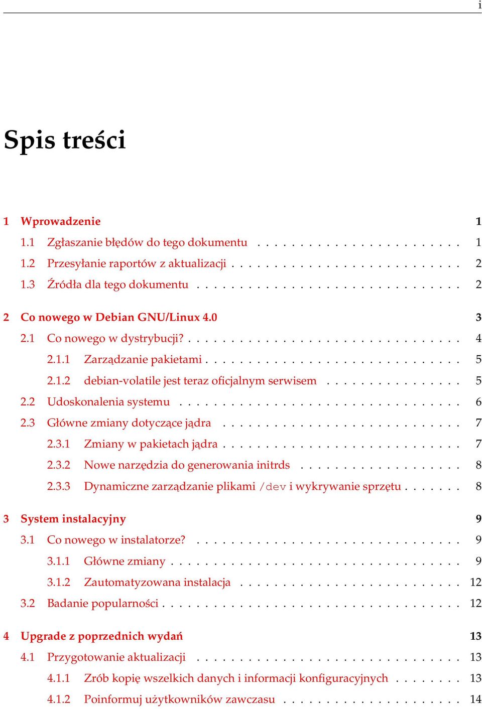 ............... 5 2.2 Udoskonalenia systemu................................. 6 2.3 Główne zmiany dotyczace jadra............................ 7 2.3.1 Zmiany w pakietach jadra............................ 7 2.3.2 Nowe narzędzia do generowania initrds.