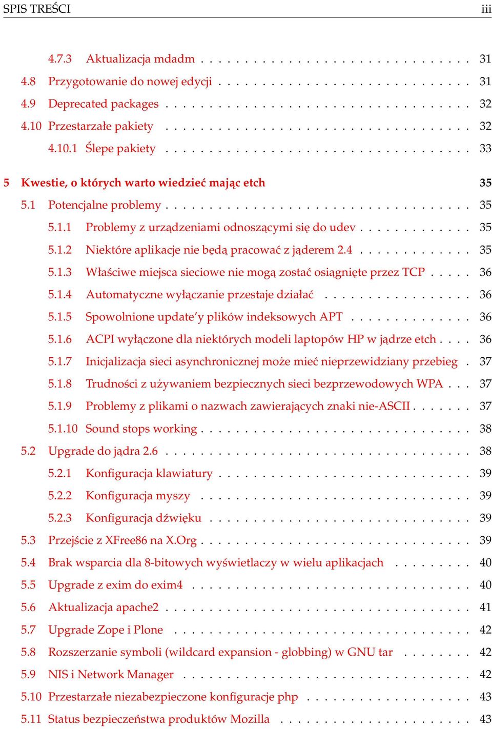 .................................. 35 5.1.1 Problemy z urzadzeniami odnoszacymi się do udev............. 35 5.1.2 Niektóre aplikacje nie będa pracować z jaderem 2.4............. 35 5.1.3 Właściwe miejsca sieciowe nie moga zostać osiagnięte przez TCP.