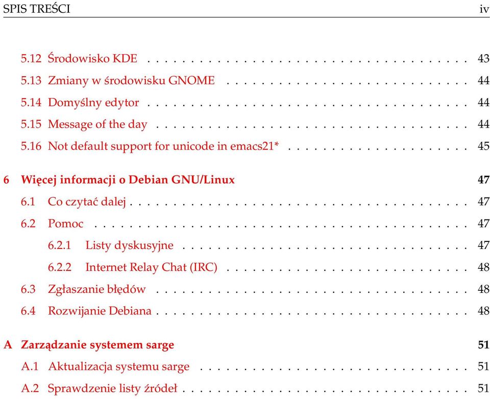 .......................................... 47 6.2.1 Listy dyskusyjne................................. 47 6.2.2 Internet Relay Chat (IRC)............................ 48 6.3 Zgłaszanie błędów.................................... 48 6.4 Rozwijanie Debiana.