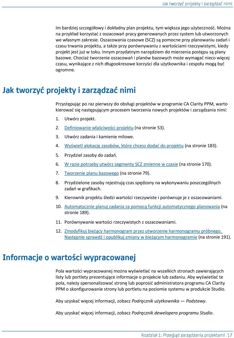 Oszacowania czasowe (SCZ) są pomocne przy planowaniu zadao i czasu trwania projektu, a także przy porównywaniu z wartościami rzeczywistymi, kiedy projekt jest już w toku.