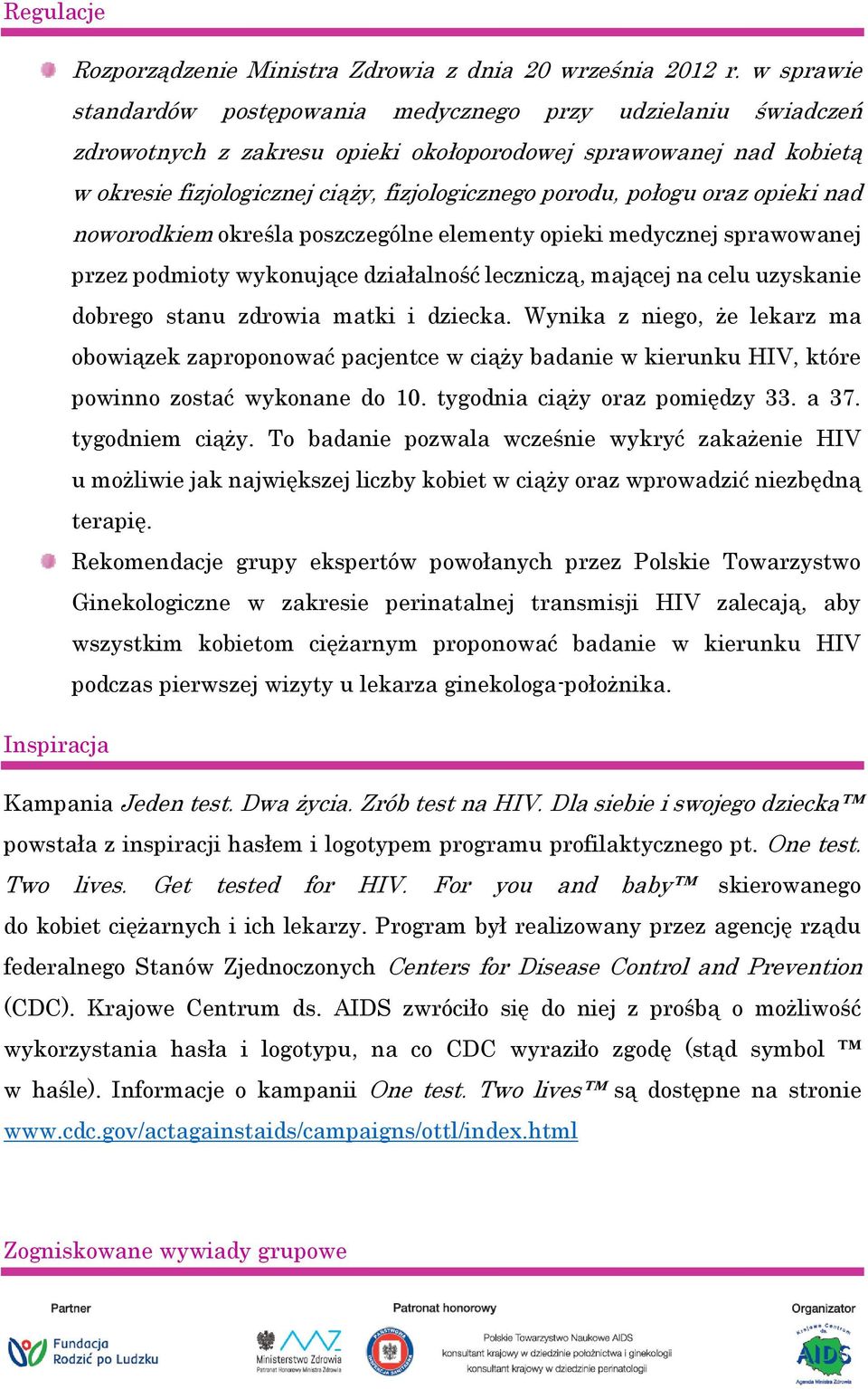 połogu oraz opieki nad noworodkiem określa poszczególne elementy opieki medycznej sprawowanej przez podmioty wykonujące działalność leczniczą, mającej na celu uzyskanie dobrego stanu zdrowia matki i