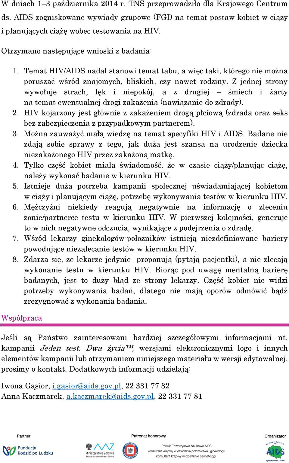 Z jednej strony wywołuje strach, lęk i niepokój, a z drugiej śmiech i żarty na temat ewentualnej drogi zakażenia (nawiązanie do zdrady). 2.