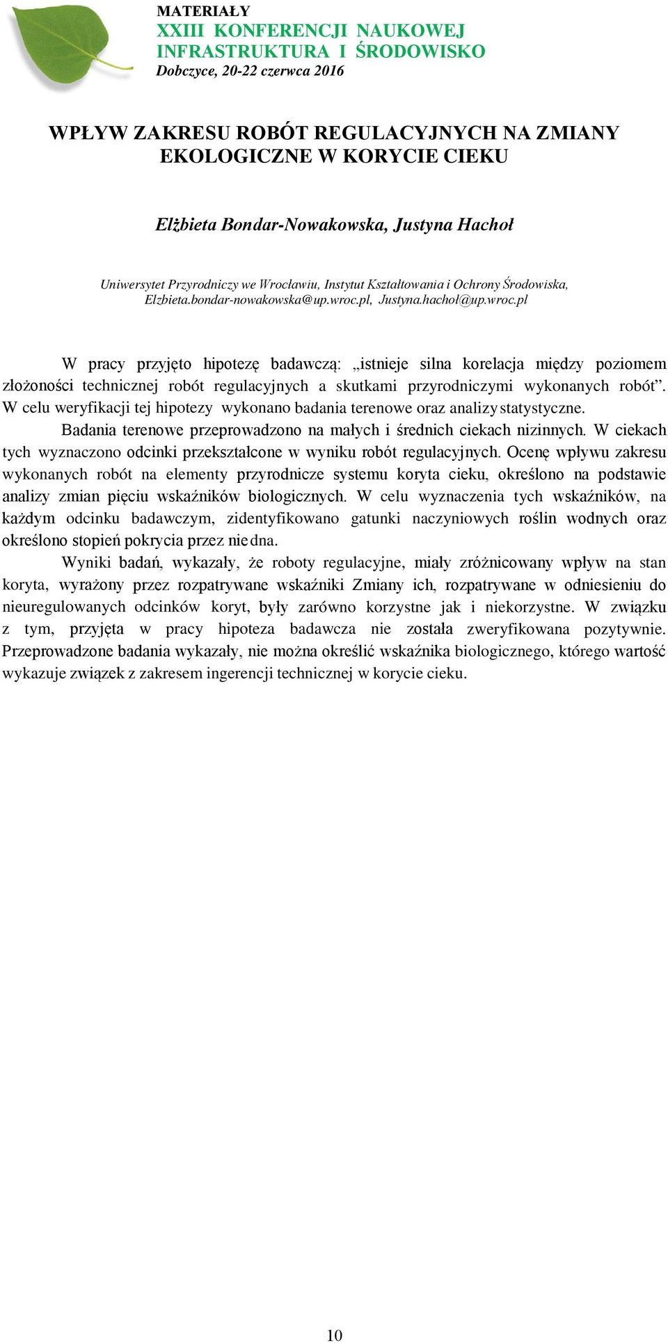 pl, Justyna.hachoł@up.wroc.pl W pracy przyjęto hipotezę badawczą: istnieje silna korelacja między poziomem złożoności technicznej robót regulacyjnych a skutkami przyrodniczymi wykonanych robót.