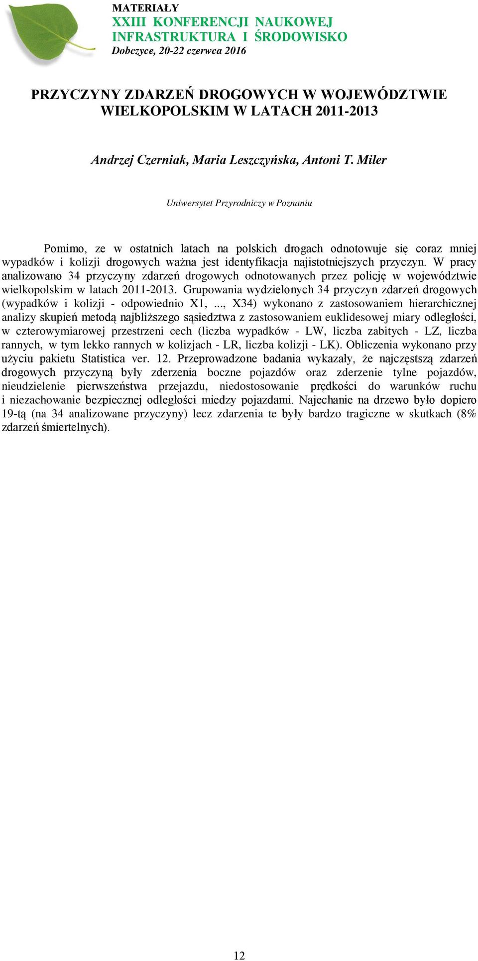 W pracy analizowano 34 przyczyny zdarzeń drogowych odnotowanych przez policję w województwie wielkopolskim w latach 2011-2013.