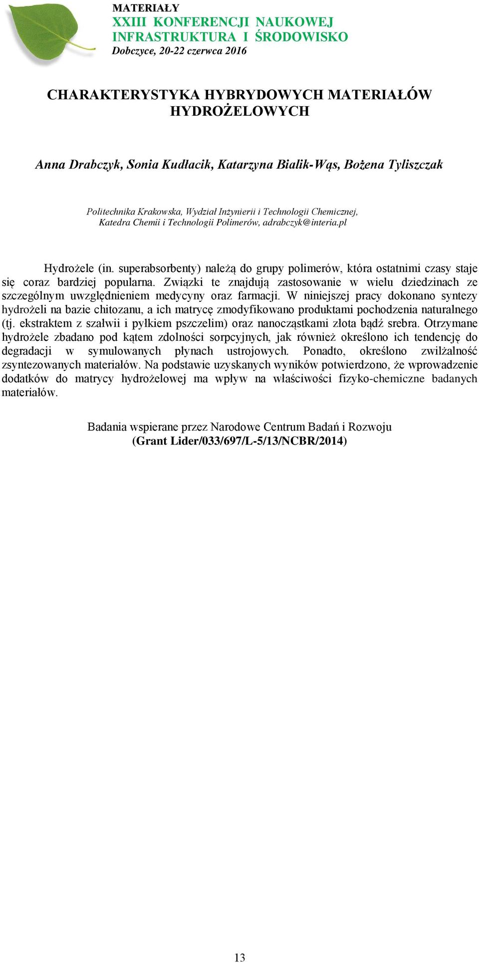 Związki te znajdują zastosowanie w wielu dziedzinach ze szczególnym uwzględnieniem medycyny oraz farmacji.