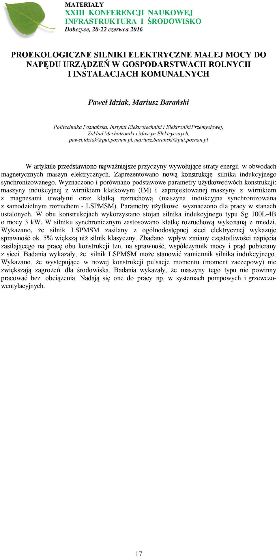 pl, mariusz.baranski@put.poznan.pl W artykule przedstawiono najważniejsze przyczyny wywołujące straty energii w obwodach magnetycznych maszyn elektrycznych.