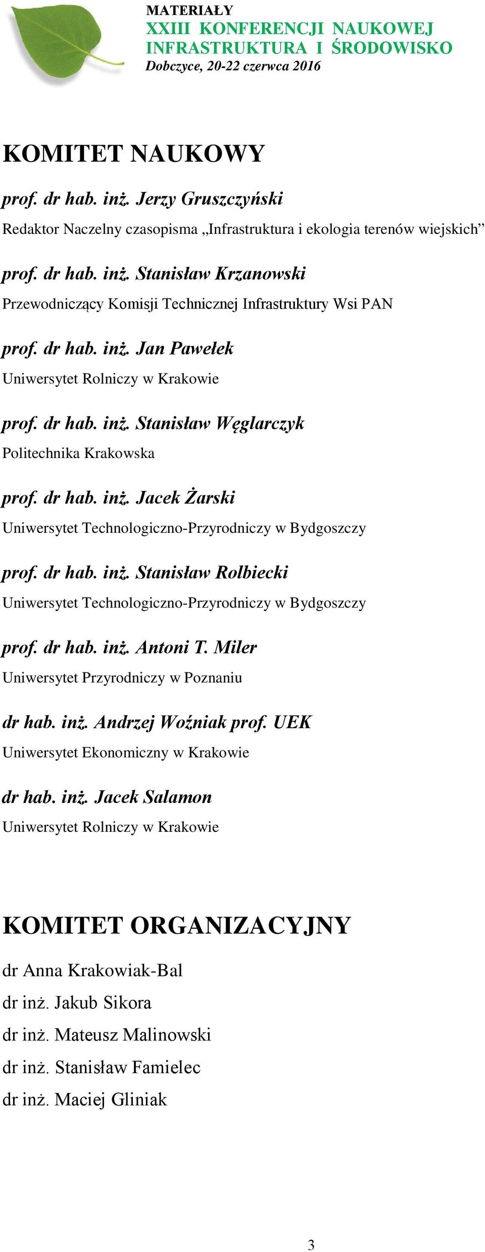 dr hab. inż. Stanisław Rolbiecki Uniwersytet Technologiczno-Przyrodniczy w Bydgoszczy prof. dr hab. inż. Antoni T. Miler Uniwersytet Przyrodniczy w Poznaniu dr hab. inż. Andrzej Woźniak prof.