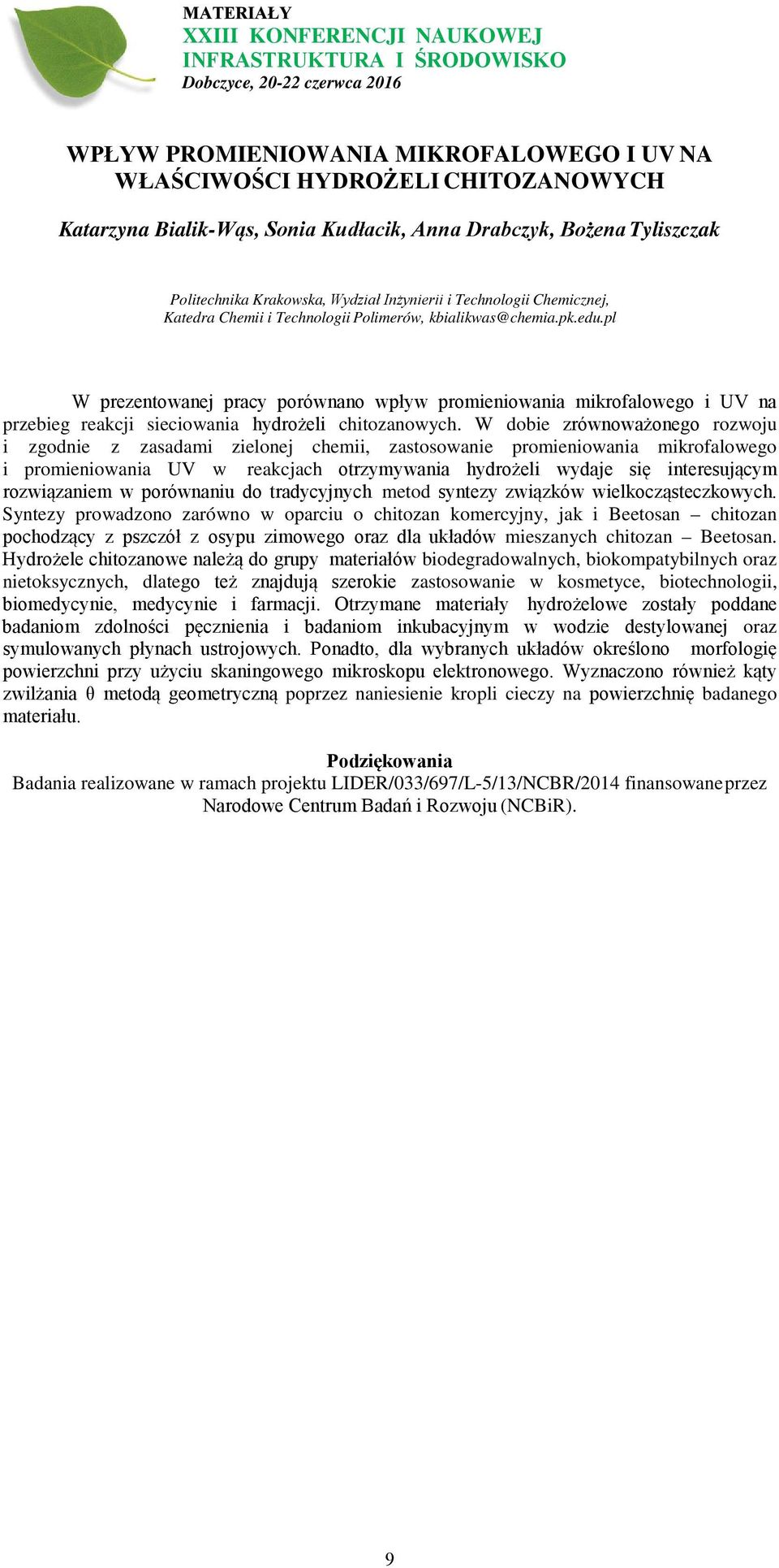 pl W prezentowanej pracy porównano wpływ promieniowania mikrofalowego i UV na przebieg reakcji sieciowania hydrożeli chitozanowych.