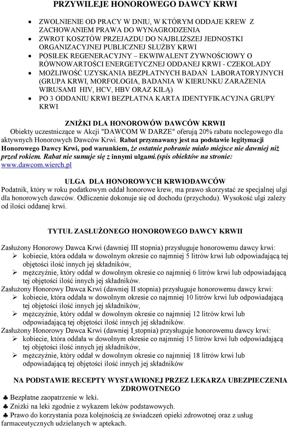 W KIERUNKU ZARAŻENIA WIRUSAMI HIV, HCV, HBV ORAZ KIŁĄ) PO 3 ODDANIU KRWI BEZPŁATNA KARTA IDENTYFIKACYJNA GRUPY KRWI ZNIŻKI DLA HONOROWÓW DAWCÓW KRWII Obiekty uczestniczące w Akcji "DAWCOM W DARZE"