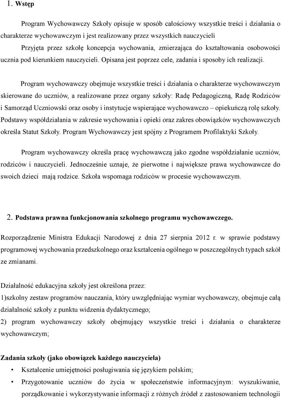 Program wychowawczy obejmuje wszystkie treści i działania o charakterze wychowawczym skierowane do uczniów, a realizowane przez organy szkoły: Radę Pedagogiczną, Radę Rodziców i Samorząd Uczniowski