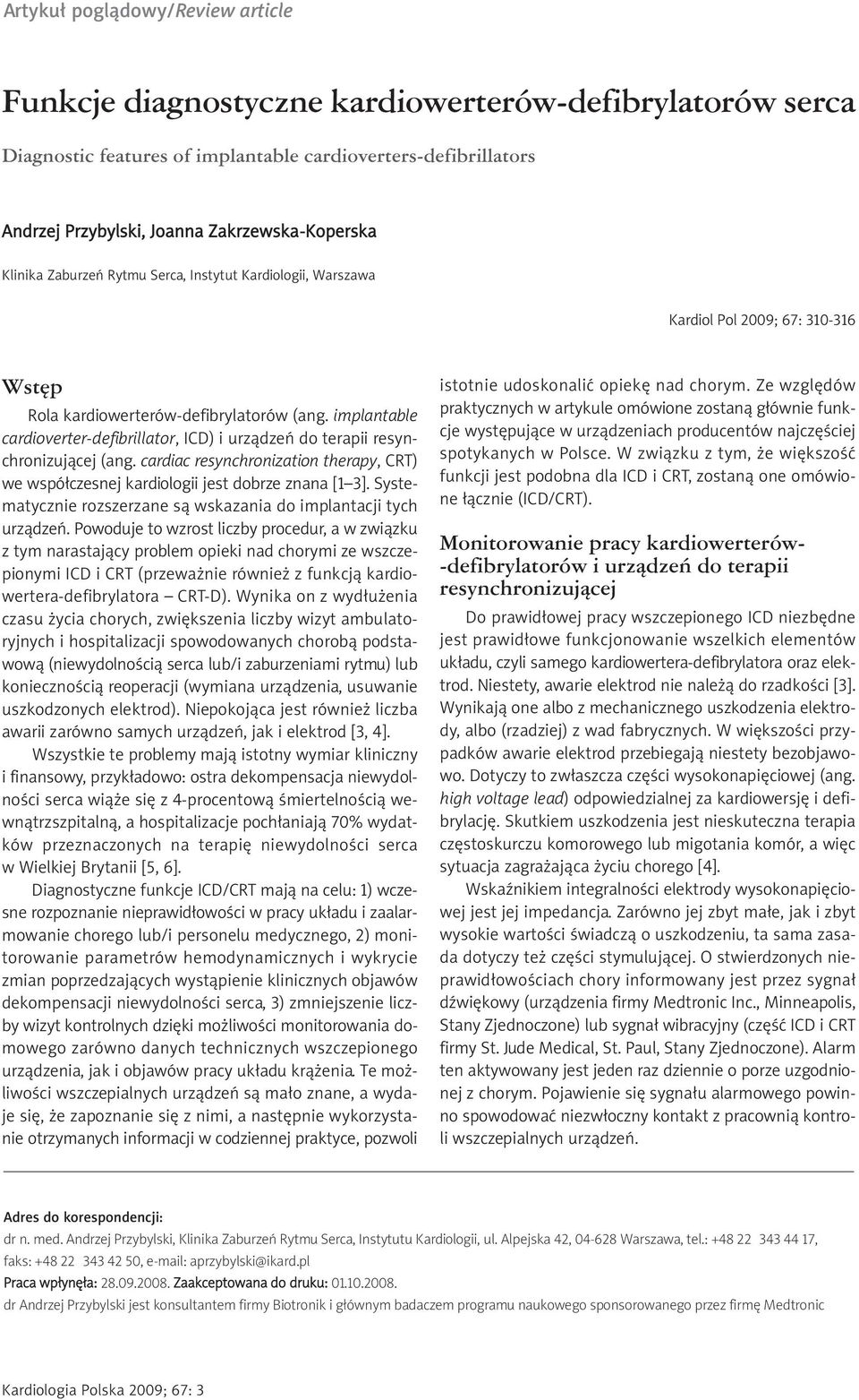 implantable cardioverter-defibrillator, ICD) i urządzeń do terapii resynchronizującej (ang. cardiac resynchronization therapy, CRT) we współczesnej kardiologii jest dobrze znana [1 3].