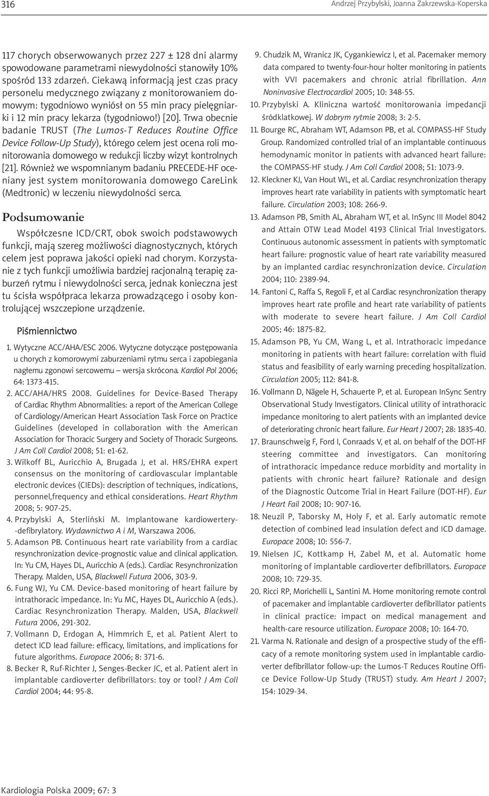 Trwa obecnie badanie TRUST (The Lumos-T Reduces Routine Office Device Follow-Up Study), którego celem jest ocena roli monitorowania domowego w redukcji liczby wizyt kontrolnych [21].