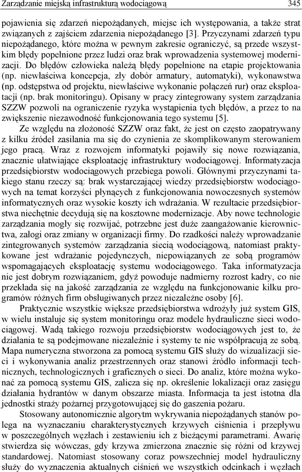 Do błędów człowieka należą błędy popełnione na etapie projektowania (np. niewłaściwa koncepcja, zły dobór armatury, automatyki), wykonawstwa (np.