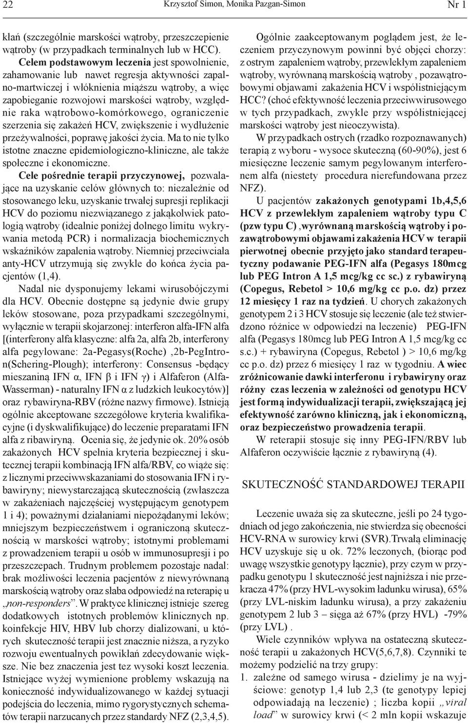 raka wątrobowo-komórkowego, ograniczenie szerzenia się zakażeń HCV, zwiększenie i wydłużenie przeżywalności, poprawę jakości życia.