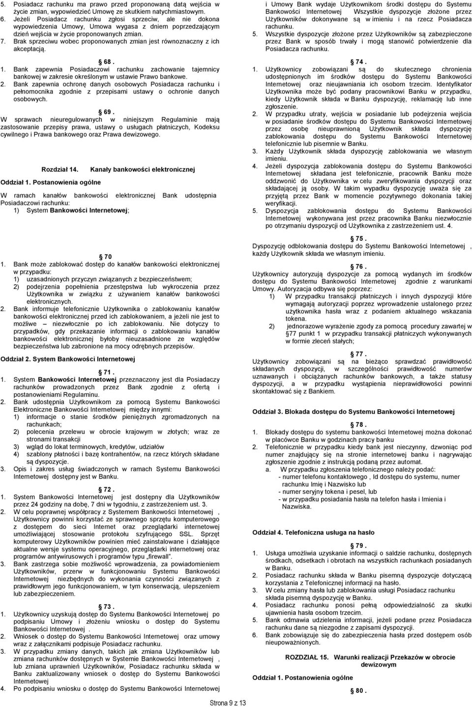 Brak sprzeciwu wobec proponowanych zmian jest równoznaczny z ich akceptacją. 68. 1. Bank zapewnia Posiadaczowi rachunku zachowanie tajemnicy bankowej w zakresie określonym w ustawie Prawo bankowe. 2.