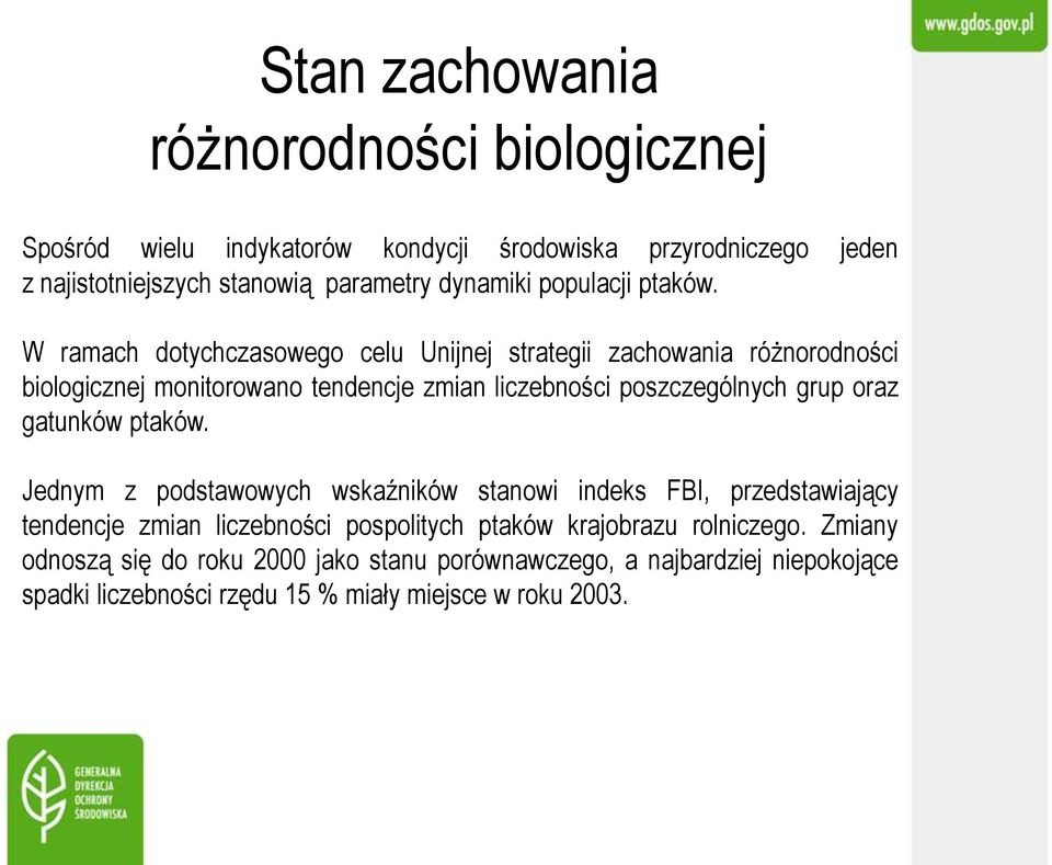 W ramach dotychczasowego celu Unijnej strategii zachowania różnorodności biologicznej monitorowano tendencje zmian liczebności poszczególnych grup oraz