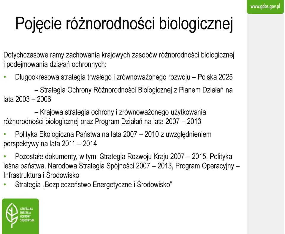 biologicznej oraz Program Działań na lata 2007 2013 Polityka Ekologiczna Państwa na lata 2007 2010 z uwzględnieniem perspektywy na lata 2011 2014 Pozostałe dokumenty, w tym: Strategia