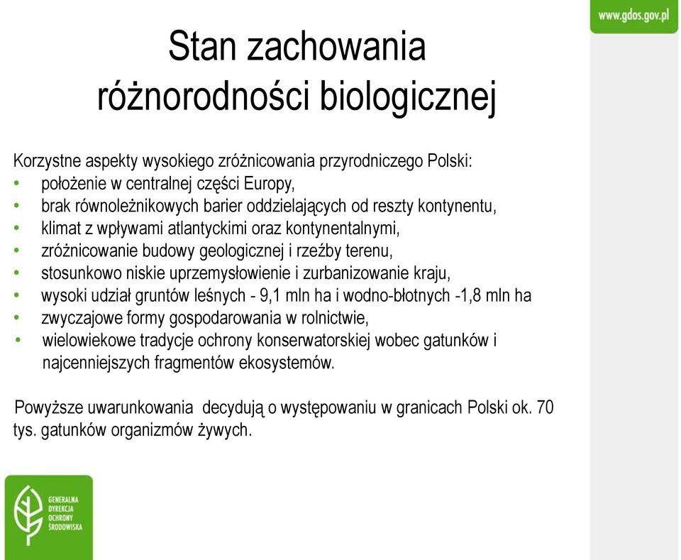 i zurbanizowanie kraju, wysoki udział gruntów leśnych - 9,1 mln ha i wodno-błotnych -1,8 mln ha zwyczajowe formy gospodarowania w rolnictwie, wielowiekowe tradycje ochrony