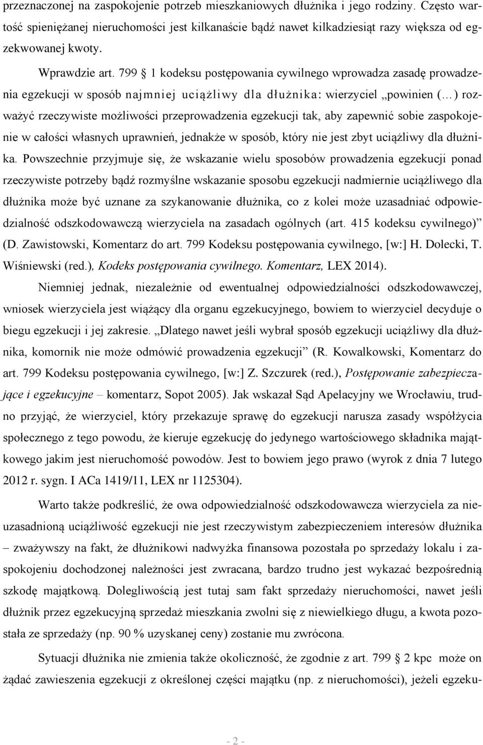 799 1 kodeksu postępowania cywilnego wprowadza zasadę prowadzenia egzekucji w sposób najmniej uciążliwy dla dłużnika: wierzyciel powinien ( ) rozważyć rzeczywiste możliwości przeprowadzenia egzekucji