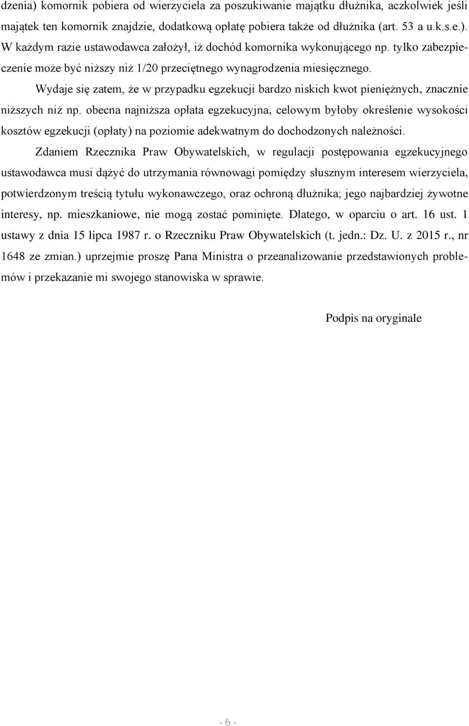 obecna najniższa opłata egzekucyjna, celowym byłoby określenie wysokości kosztów egzekucji (opłaty) na poziomie adekwatnym do dochodzonych należności.