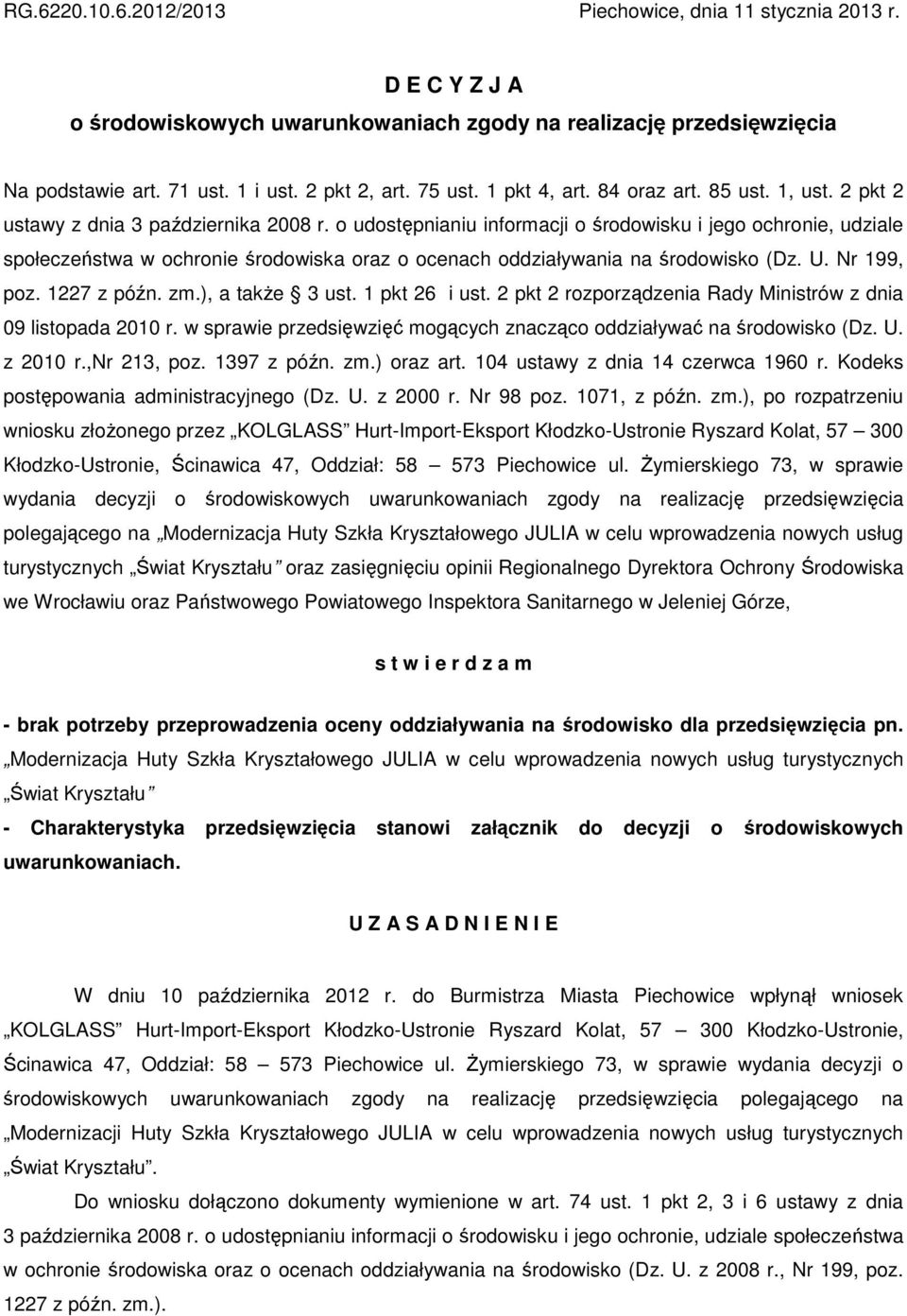 o udostępnianiu informacji o środowisku i jego ochronie, udziale społeczeństwa w ochronie środowiska oraz o ocenach oddziaływania na środowisko (Dz. U. Nr 199, poz. 1227 z późn. zm.), a także 3 ust.