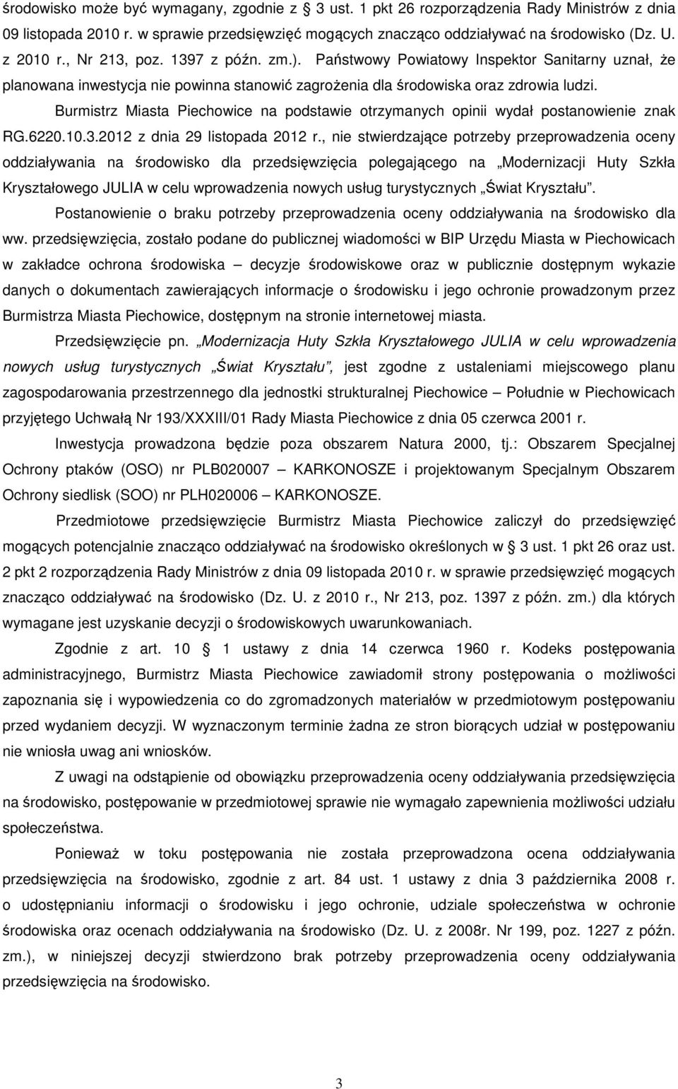 Burmistrz Miasta Piechowice na podstawie otrzymanych opinii wydał postanowienie znak RG.6220.10.3.2012 z dnia 29 listopada 2012 r.