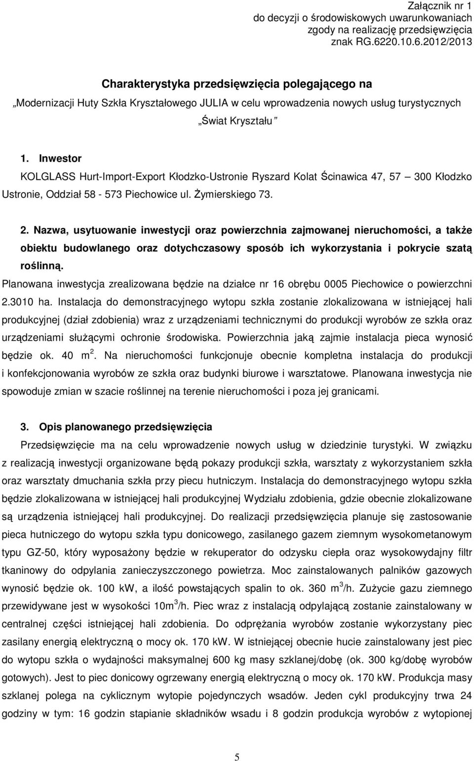 Inwestor KOLGLASS Hurt-Import-Export Kłodzko-Ustronie Ryszard Kolat Ścinawica 47, 57 300 Kłodzko Ustronie, Oddział 58-573 Piechowice ul. Żymierskiego 73. 2.