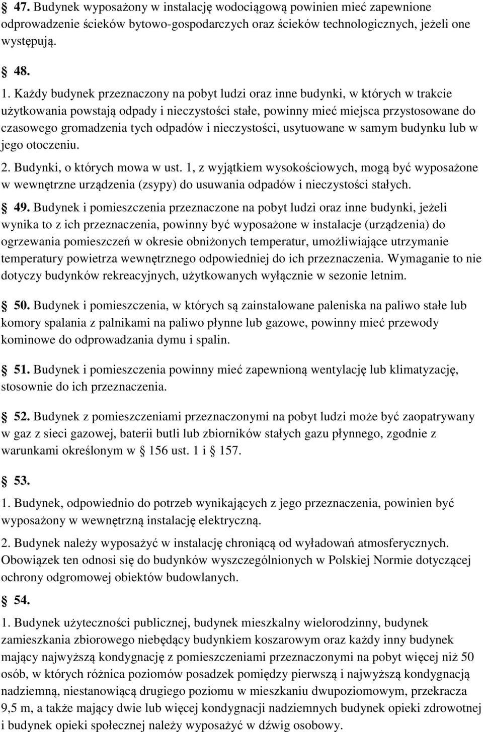 odpadów i nieczystości, usytuowane w samym budynku lub w jego otoczeniu. 2. Budynki, o których mowa w ust.