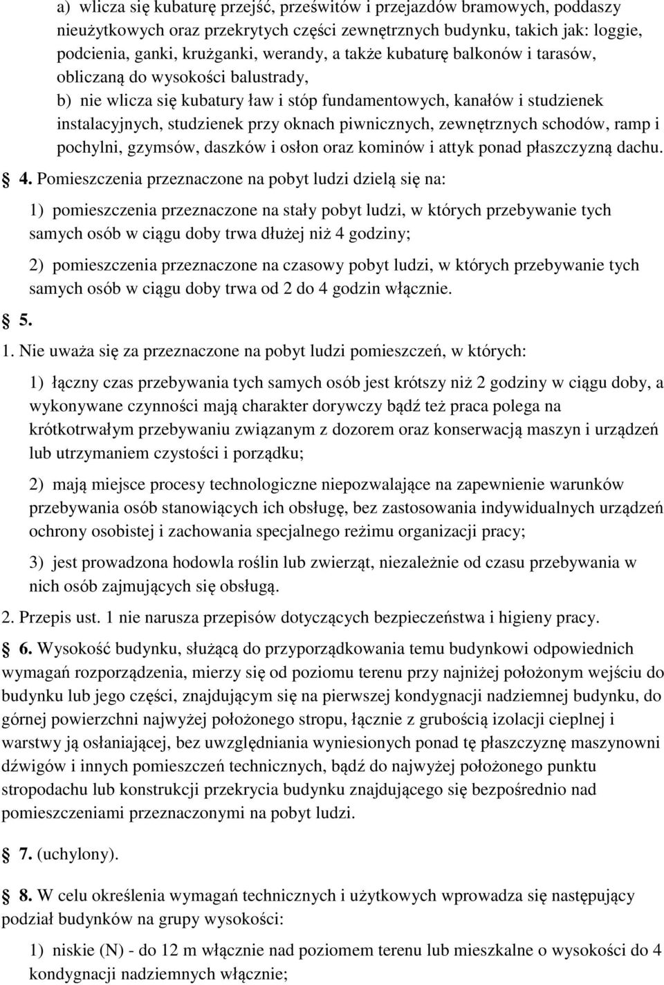 zewnętrznych schodów, ramp i pochylni, gzymsów, daszków i osłon oraz kominów i attyk ponad płaszczyzną dachu. 4. Pomieszczenia przeznaczone na pobyt ludzi dzielą się na: 5.